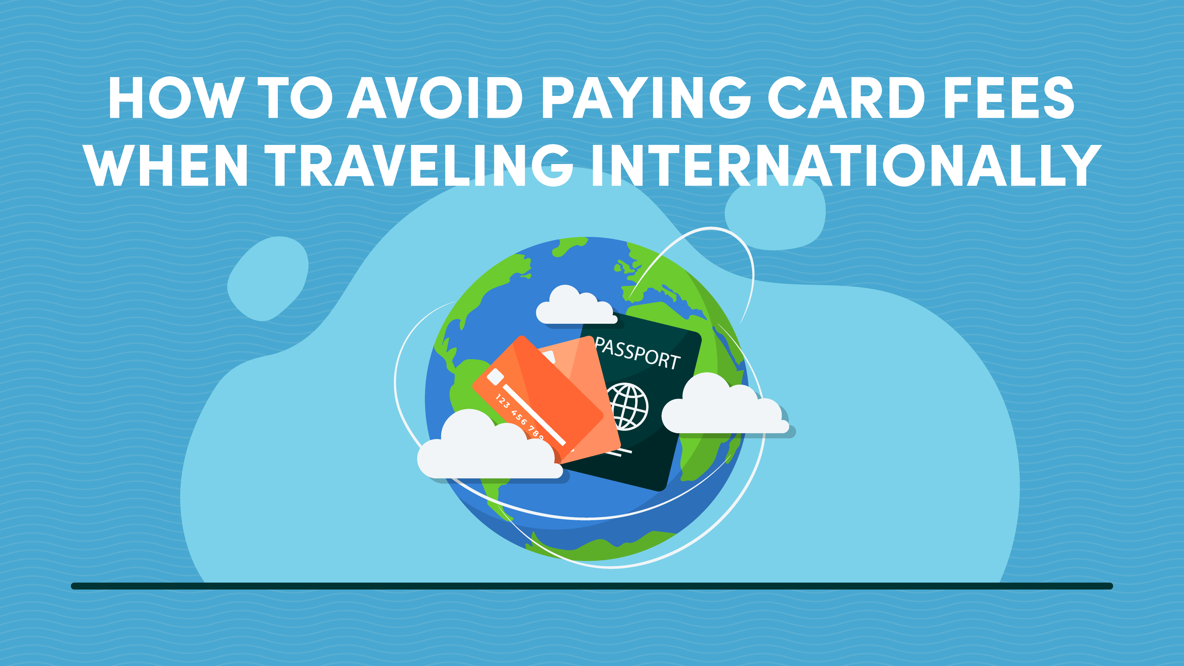 Avoid Fees When Traveling Internationally