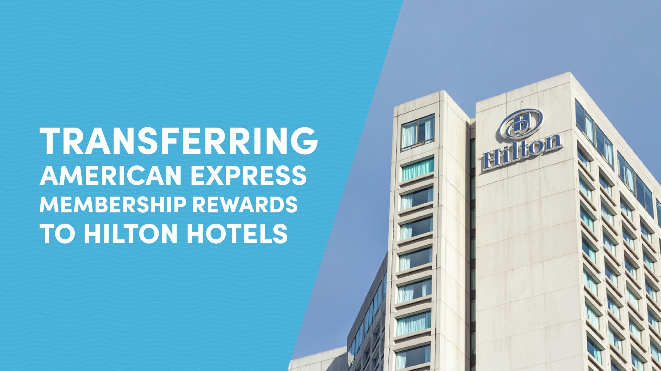 What You Should Know About Transferring American Express Membership Rewards to Hilton Hotels