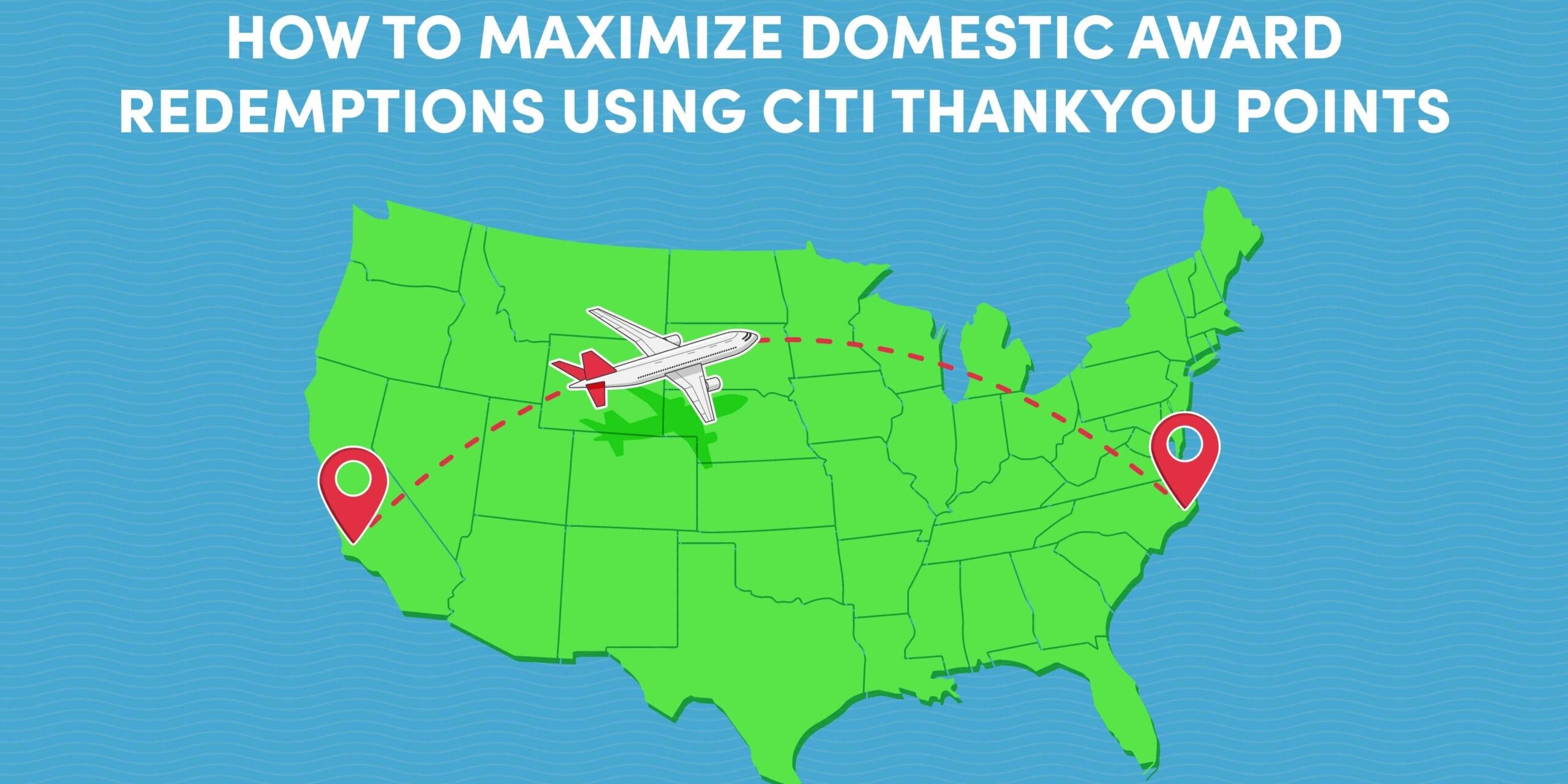 How to Maximize Domestic Award Redemptions Using Citi ThankYou Points