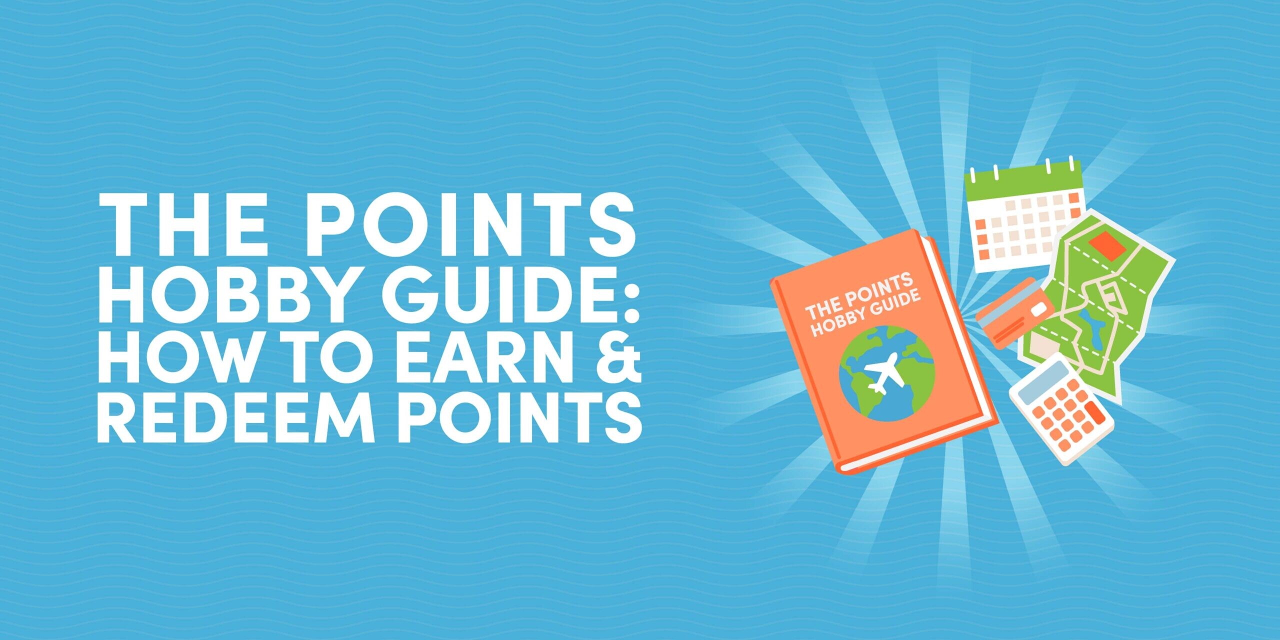 The Points Hobby Guide: How to Earn Points and Redeem Them for Flights and Hotel Stays
